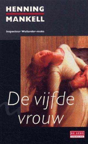 [Kurt Wallander 06] • De Vijfde Vrouw